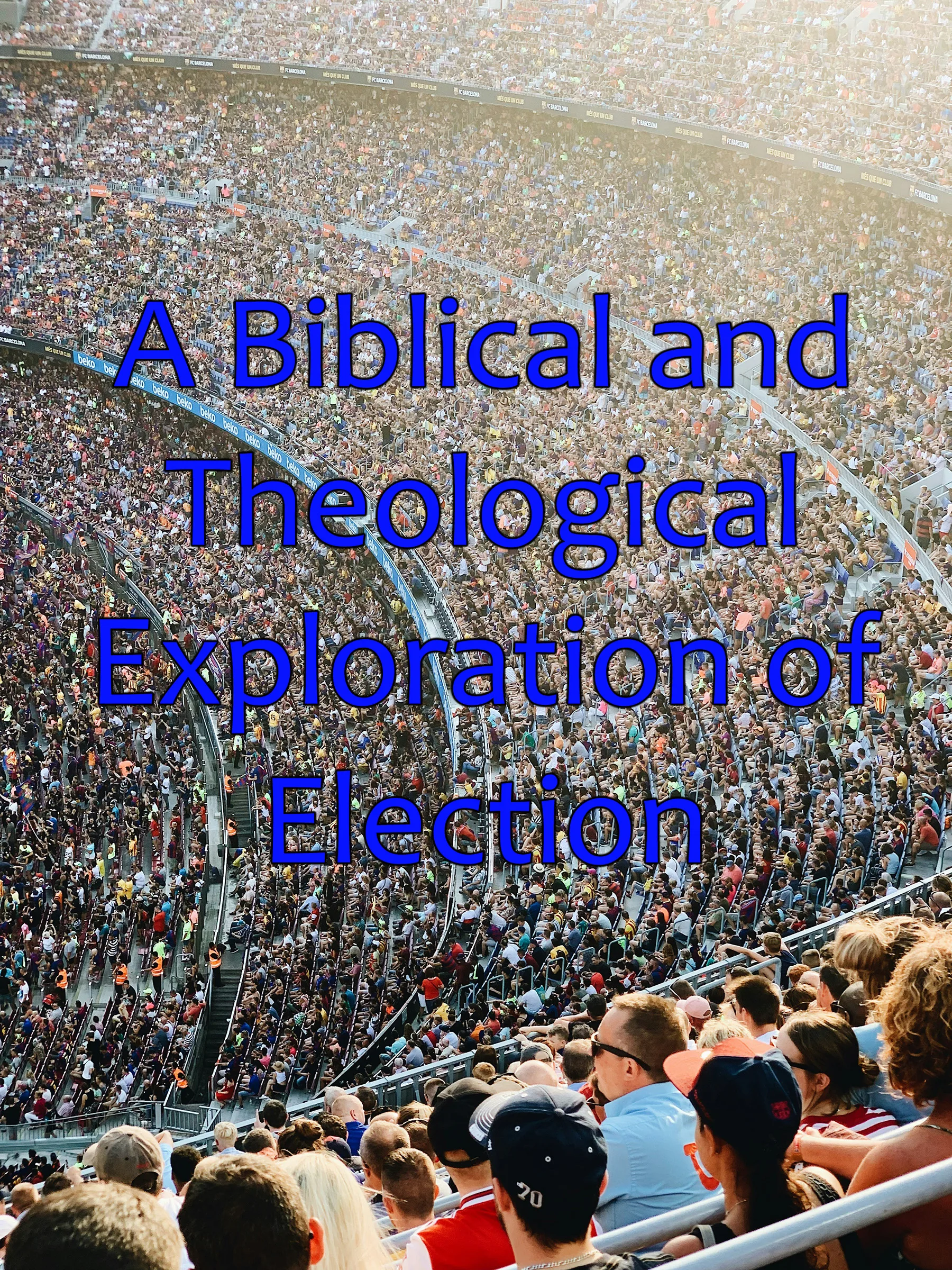 A Biblical and Theological Exploration of Election