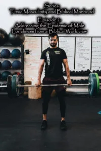 Addressing the Epidemic of Male Loneliness from a Biblical Worldview