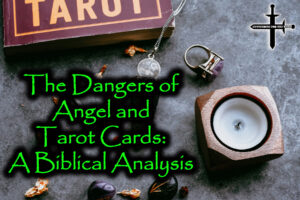 The Dangers of Angel and Tarot Cards A Biblical Analysis