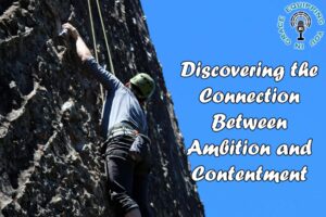 Discovering the Connection Between Ambition and Contentment