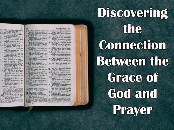 Discovering the Connection Between the Grace of God and Prayer
