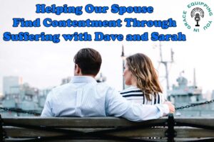 Helping Our Spouse Find Contentment Through Suffering with Dave and Sarah