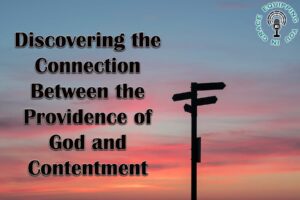 Discovering the Connection Between the Providence of God and Contentment