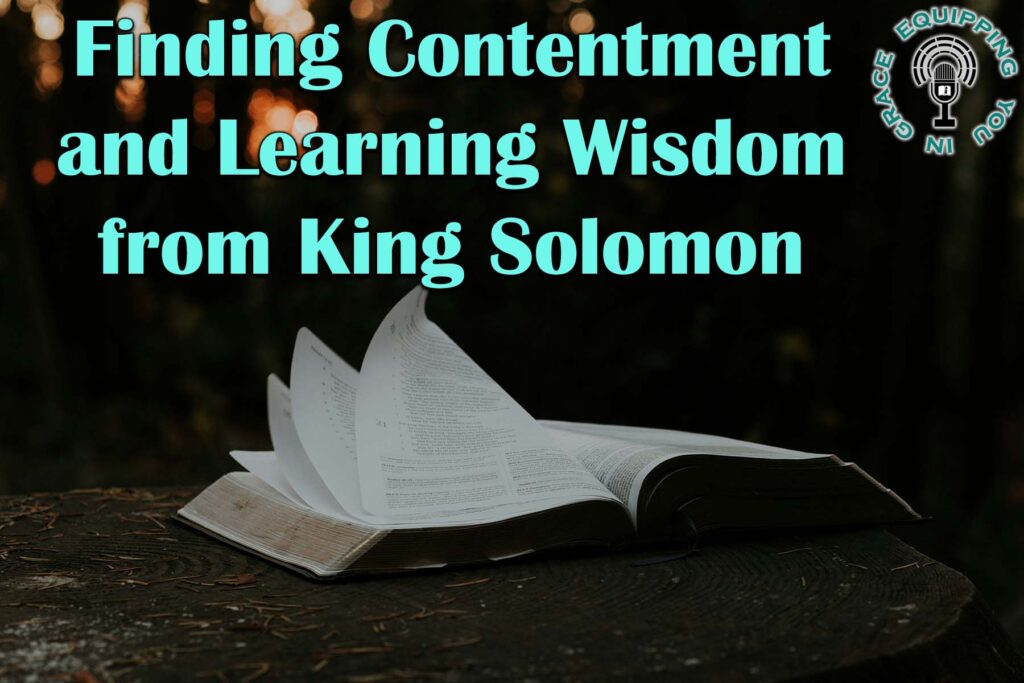Finding Contentment and Learning Wisdom from King Solomon