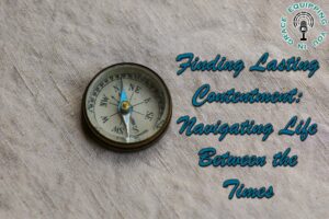 Finding Lasting Contentment Navigating Life Between the Times