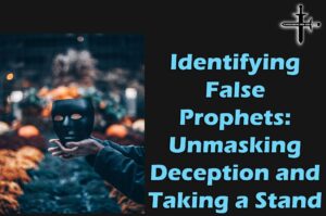 Identifying False Prophets Unmasking Deception and Taking a Stand