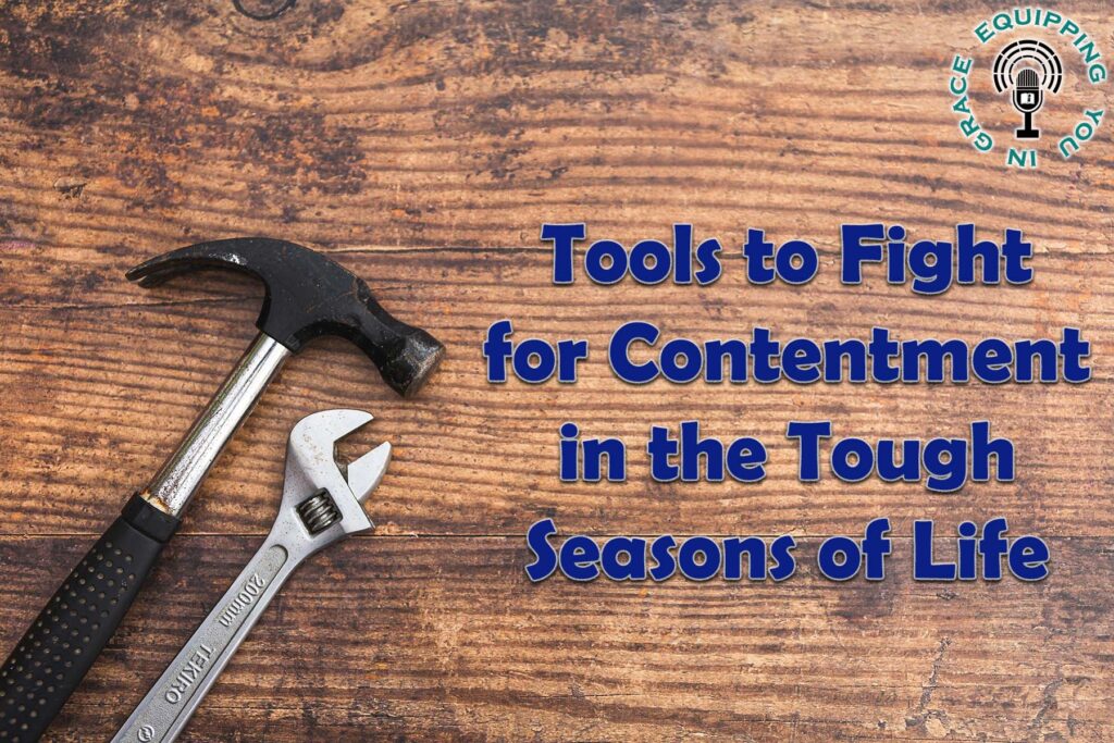 Tools to Fight for Contentment in the Tough Seasons of Life