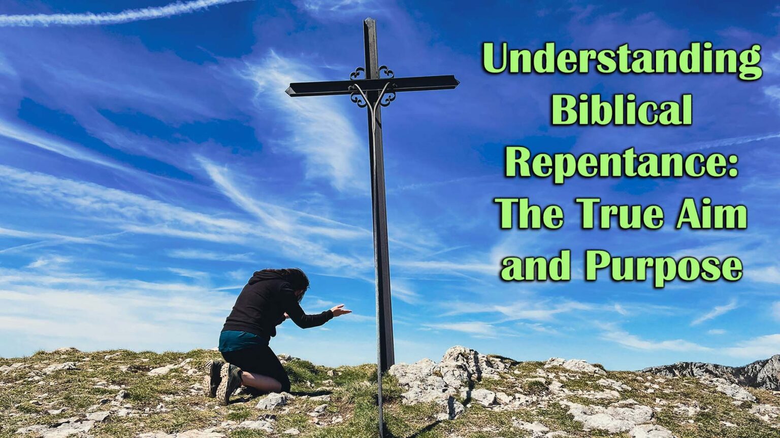 Understanding Biblical Repentance The True Aim And Purpose