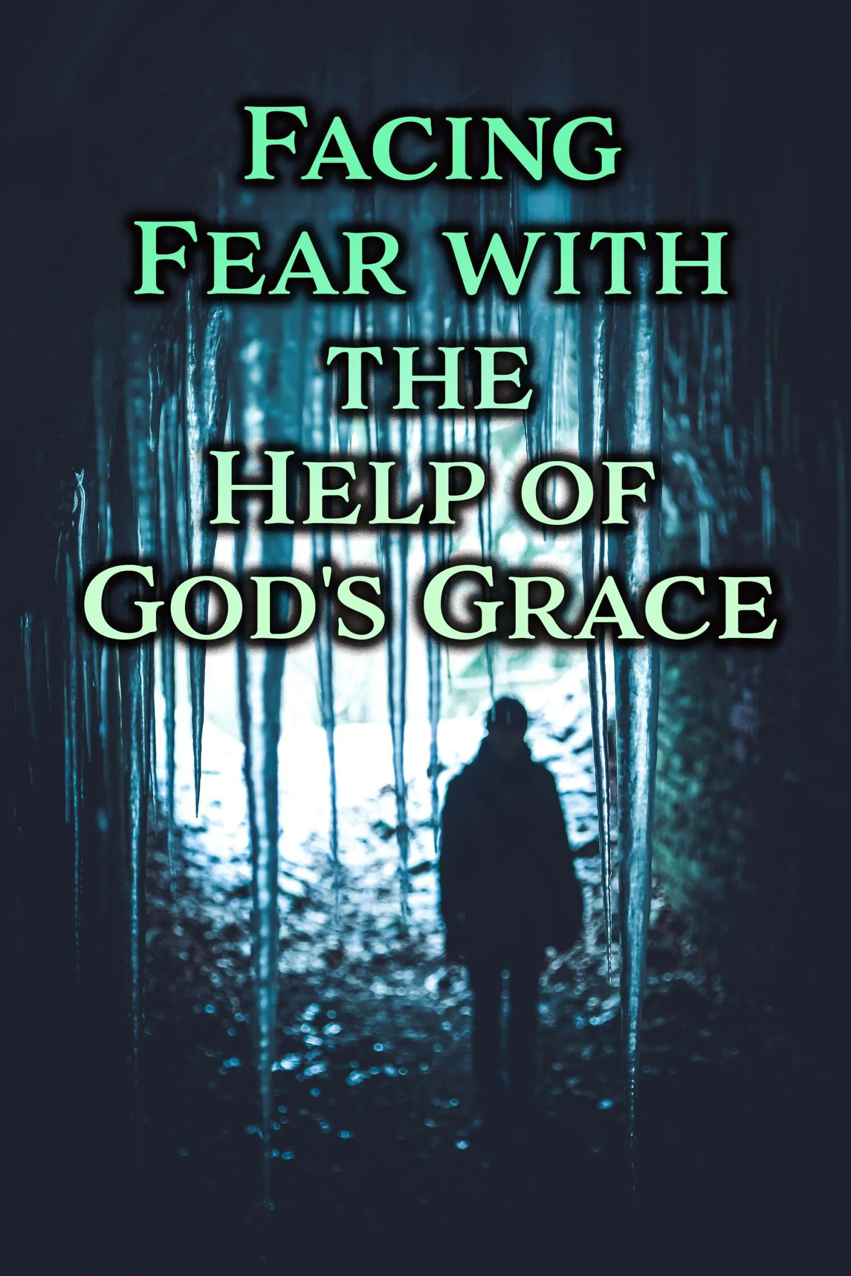Facing Fear with the Help of God’s Grace