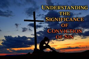 Understanding the Significance of Conviction of Sin