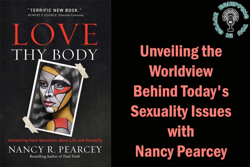 Unveiling the Worldview Behind Todays Sexuality Issues with Nancy Pearcey