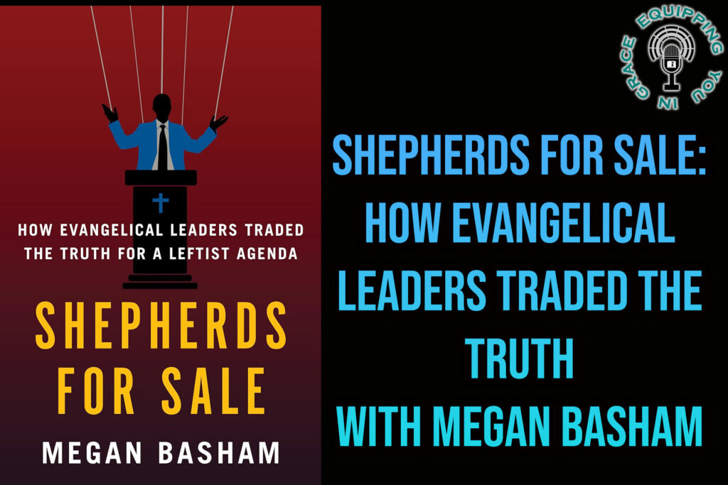 Shepherds For Sale How Evangelical Leaders Traded the Truth with Megan Basham