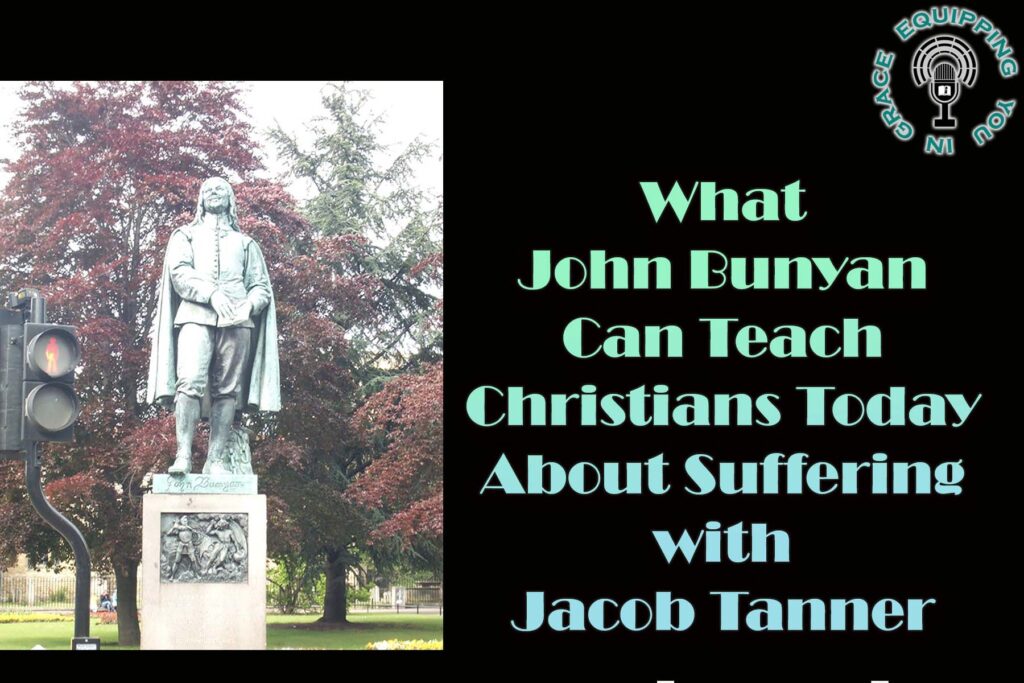What John Bunyan Can Teach Christians Today About Suffering with Jacob Tanner