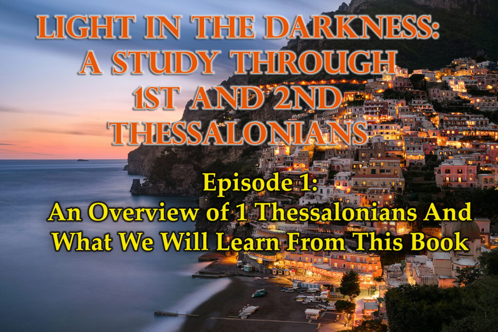 An Overview of 1 Thessalonians and What We Will Learn From This Book