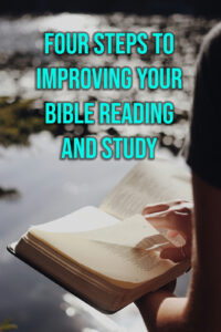 Four Steps to Improving Your Bible Reading and Study