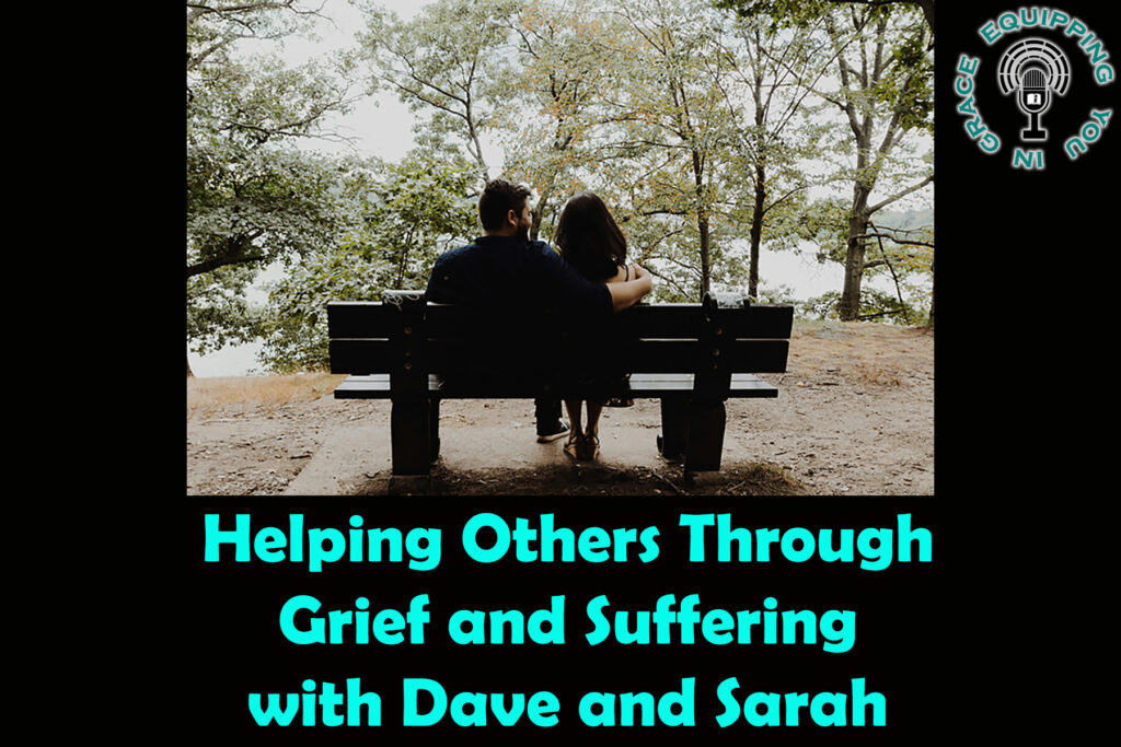 Helping Others Through Grief and Suffering with Dave and Sarah