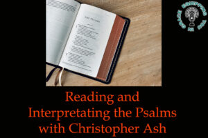 Reading and Interpretating the Psalms with Christopher Ash