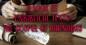 A Look at Unbiblical Texts The Gospel of Barnabas