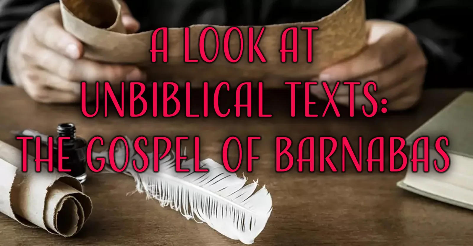 A Look at Unbiblical Texts The Gospel of Barnabas