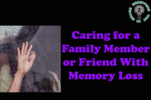 Caring for a Family Member or Friend With Memory Loss