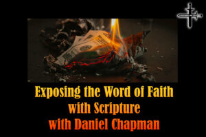 Exposing the Word of Faith with Scripture with Daniel Chapman