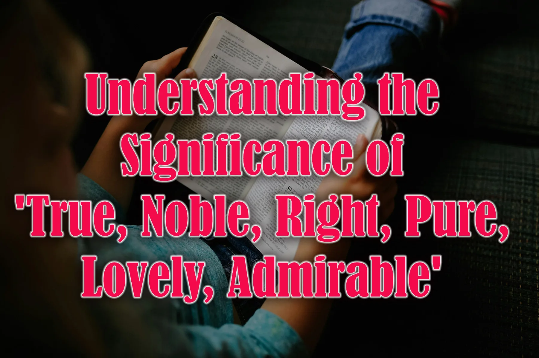 UnderstandingtheSignificanceofTrueNobleRightPureLovelyAdmirable