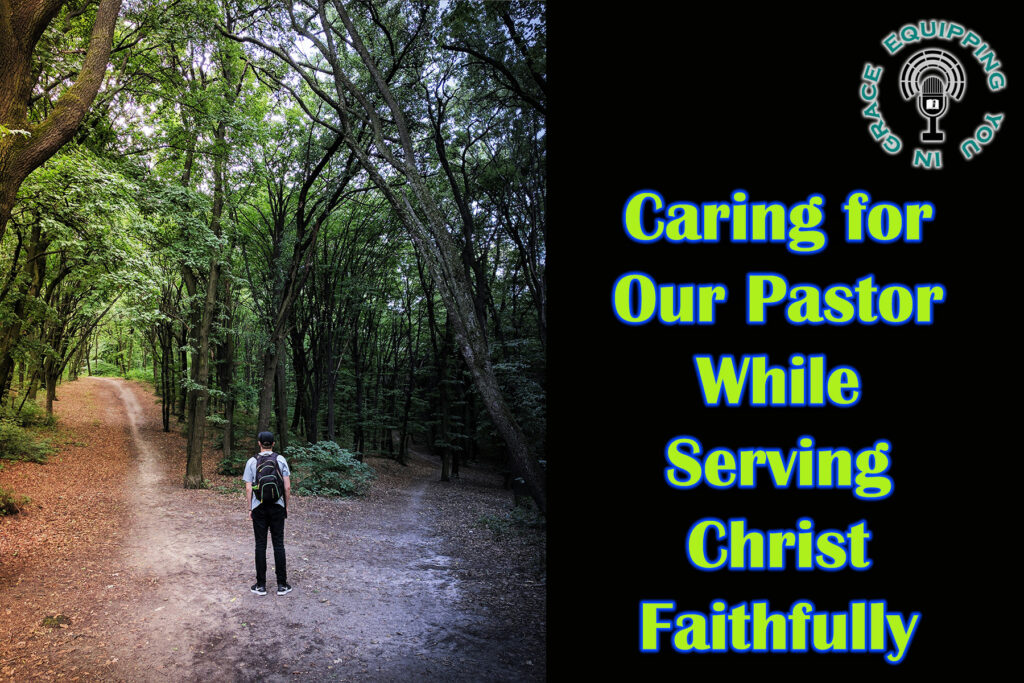 Caring for Our Pastor While Serving Christ Faithfully