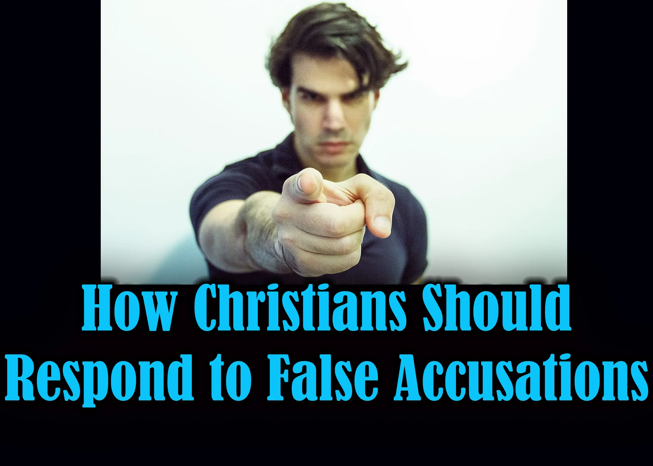 How Christians Should Respond to False Accusations