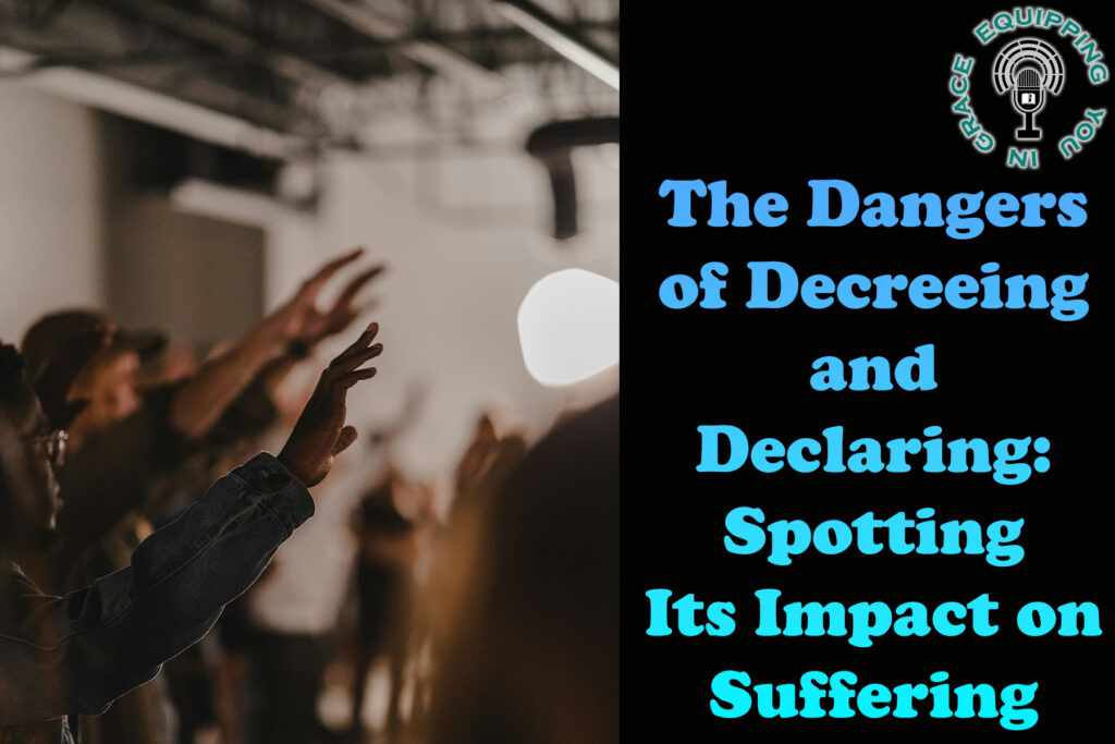 The Dangers of Decreeing and Declaring Spotting Its Impact on Suffering
