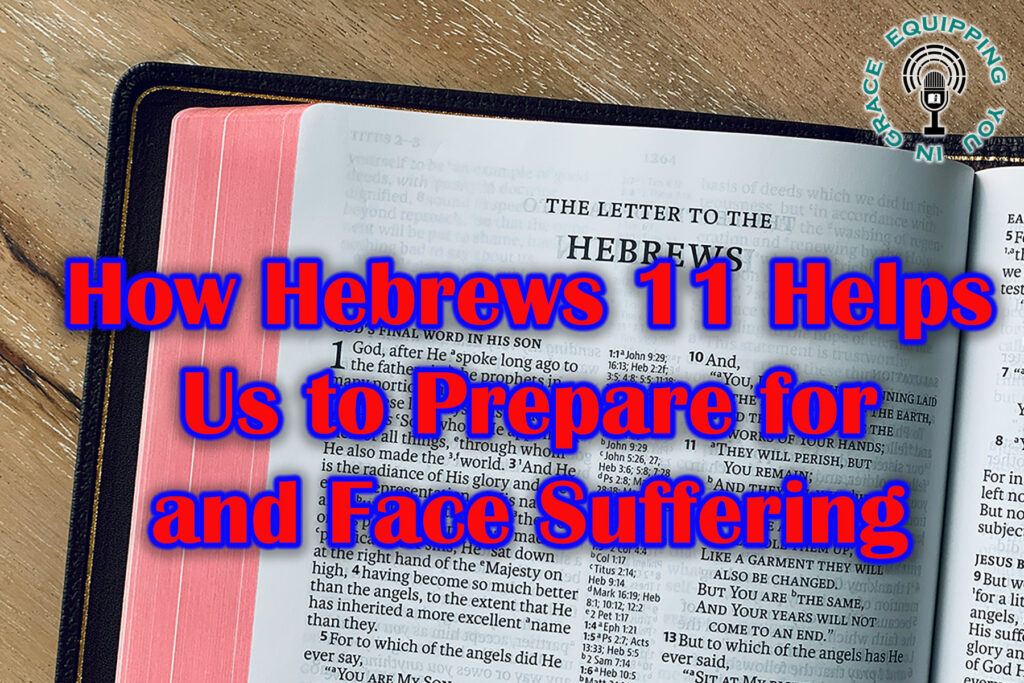 How Hebrews 11 Helps Us to Prepare for and Face Suffering