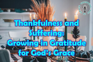 Thankfulness and Suffering Growing in Gratitude for God’s Grace