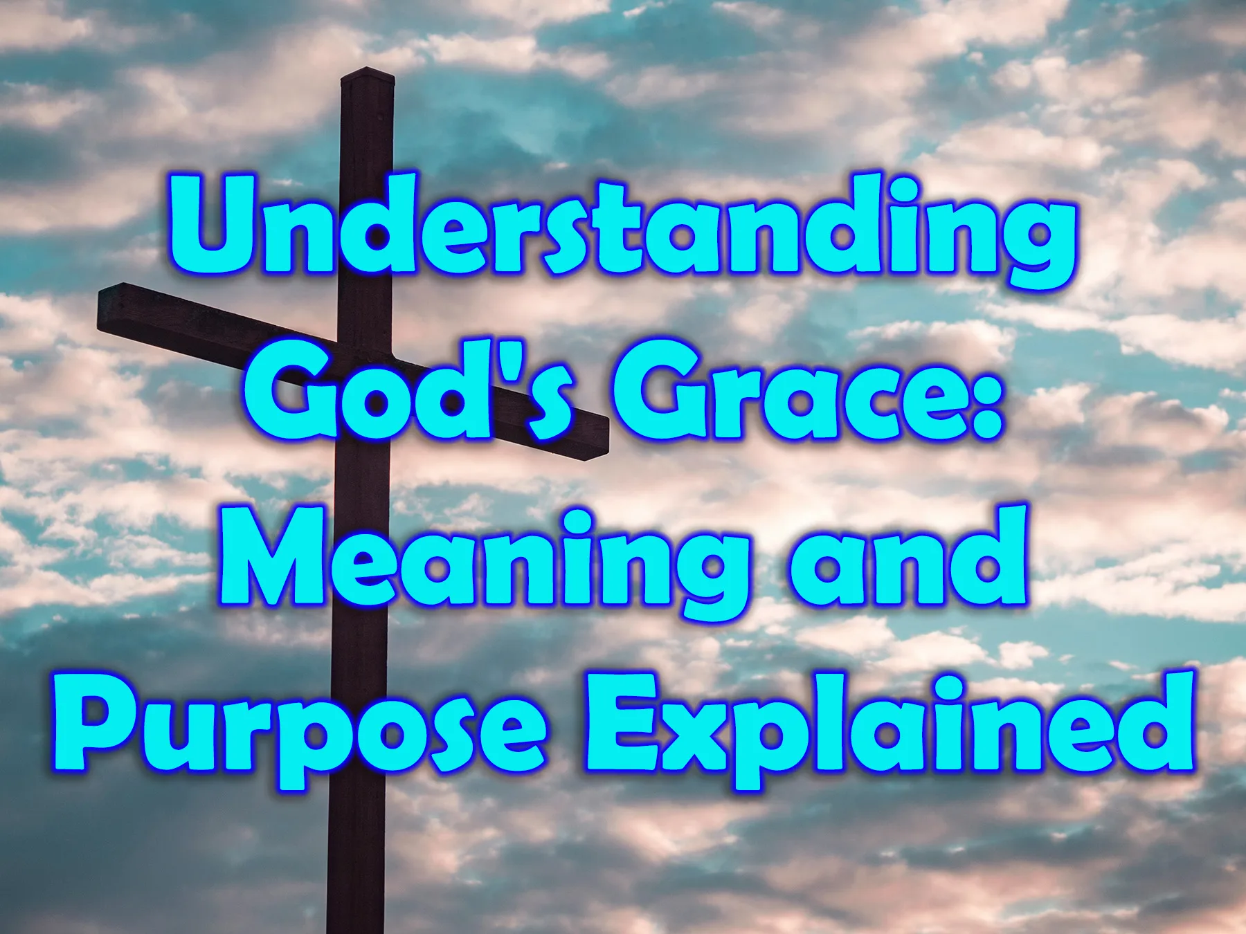 Understanding Gods Grace Meaning and Purpose Explained