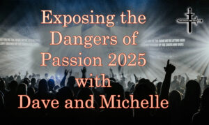 Exposing the Dangers of Passion 2025 with Dave and Michelle