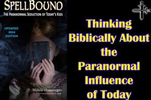Thinking Biblically About the Paranormal Influence of Today with Marcia Montenegro