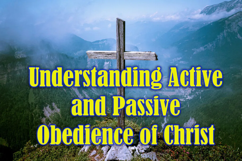 Understanding Active and Passive Obedience of Christ