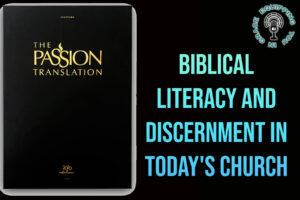 Biblical Literacy and Discernment in Today’s Church