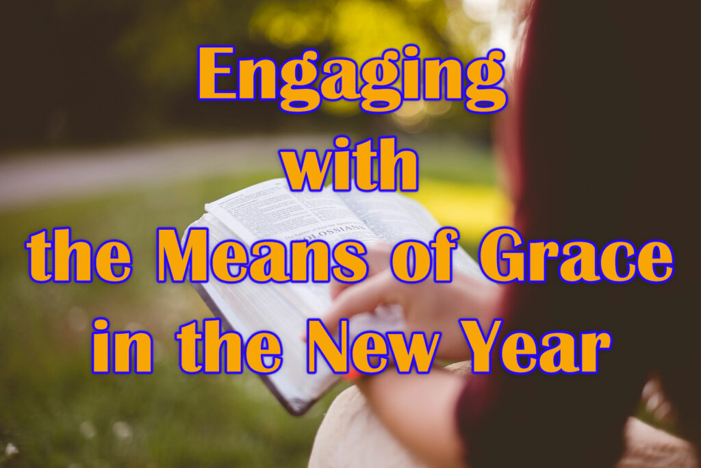 Engaging with the Means of Grace in the New Year