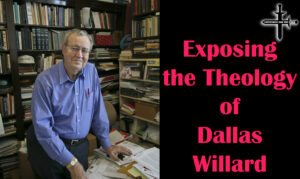 Exposing the Theology of Dallas Willard