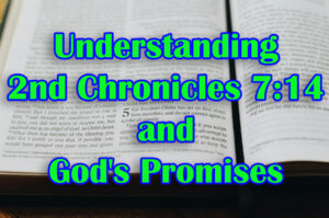Understanding 2nd Chronicles 714 and God’s Promises