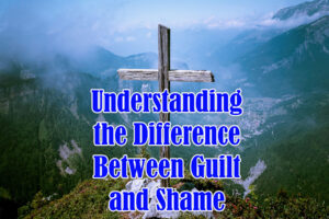 Understanding the Difference Between Guilt and Shame