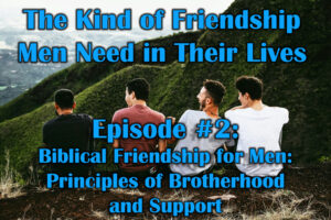 Biblical Friendship for Men Principles of Brotherhood and Support