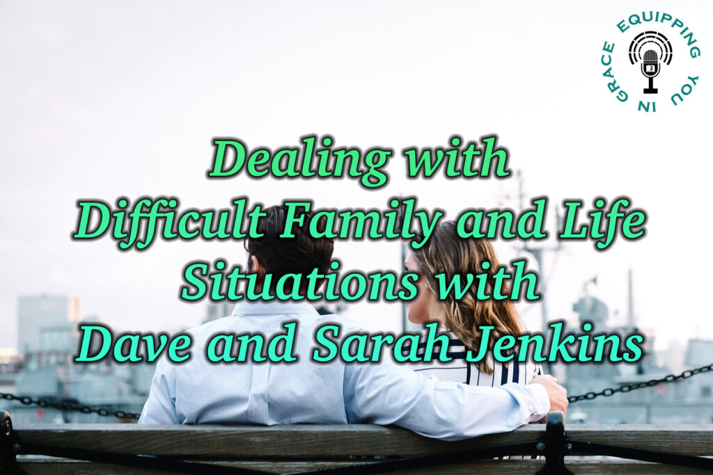 Dealing with Difficult Family and Life Situations with Dave and Sarah Jenkins