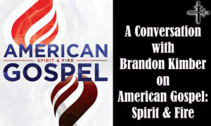 A Conversation with Brandon Kimber on American Gospel Spirit & Fire
