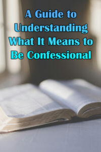 A Guide to Understanding What It Means to Be Confessional