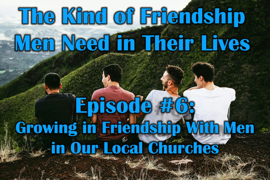 Growing in Friendship With Men in Our Local Churches
