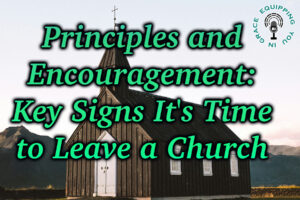 Principles and Encouragement Key Signs It’s Time to Leave a Church