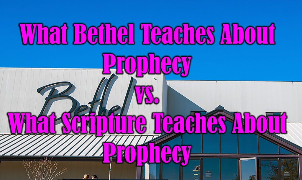 What Bethel Teaches About Prophecy vs. What Scripture Teaches About Prophecy