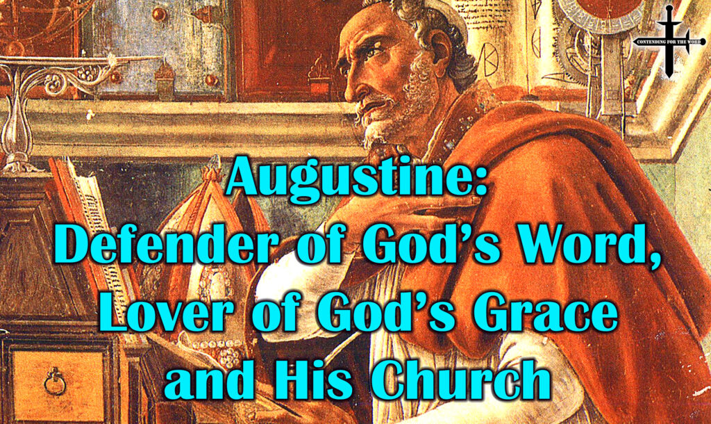 Augustine Defender of God’s Word, Lover of God’s Grace and His Church