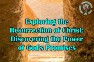 Exploring the Resurrection of Christ Discovering the Power of God’s Promises