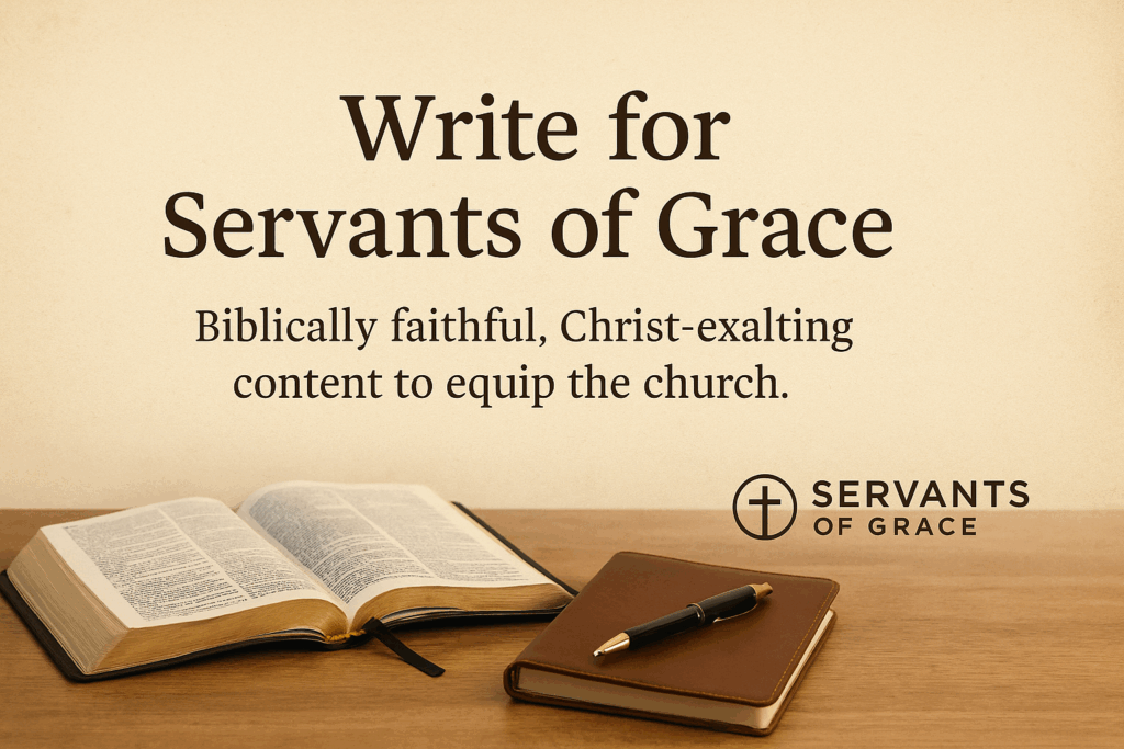 Guest Submission Guidelines at Servants of Grace 1 Write for Servants of Grace – Contribute biblically faithful articles rooted in Scripture